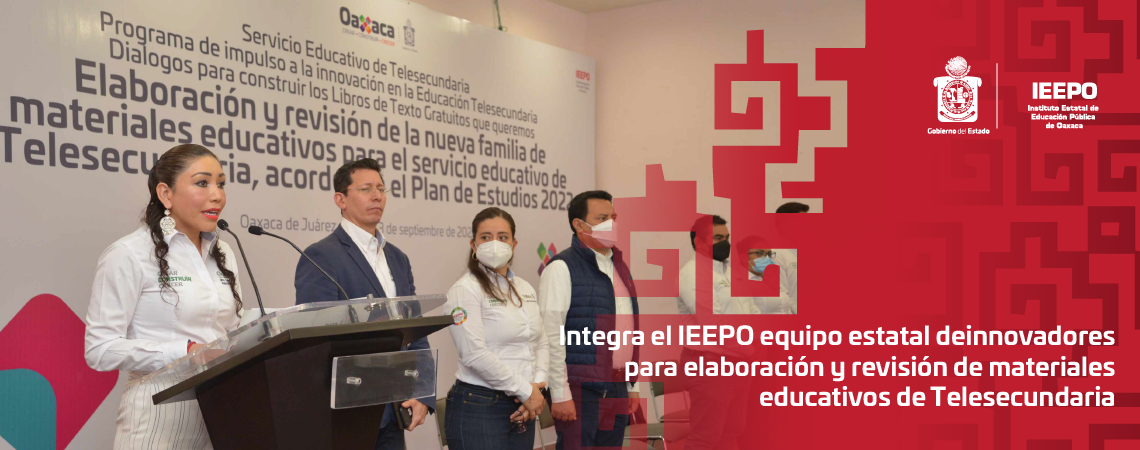 Integra el IEEPO equipo estatal de innovadores para elaboración y revisión de materiales educativos de Telesecundaria
