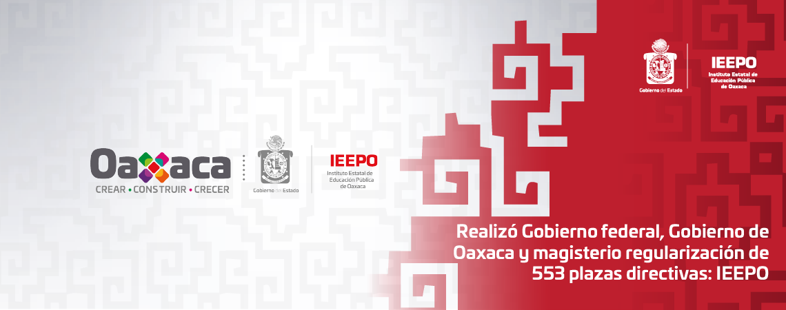 Realizó Gobierno federal, Gobierno de Oaxaca y magisterio regularización de 553 plazas directivas: IEEPO