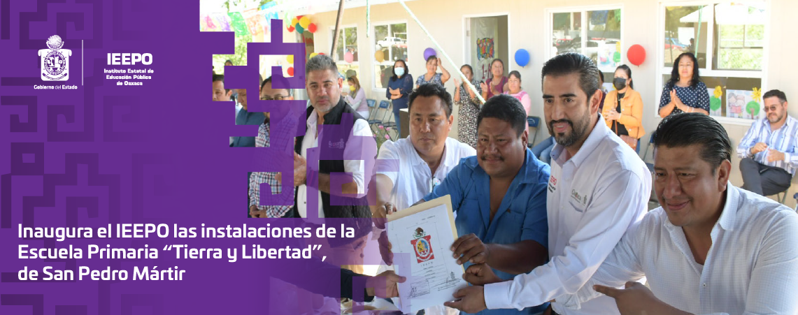 Inaugura el IEEPO las instalaciones de la Escuela Primaria “Tierra y Libertad”, de San Pedro Mártir