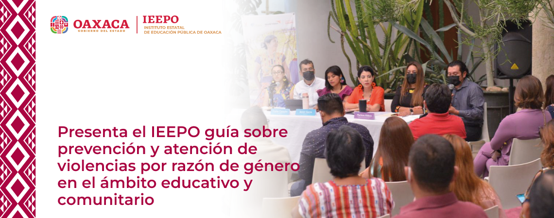 Presenta el IEEPO guía sobre prevención y atención de violencias por razón de género en el ámbito educativo y comunitario
