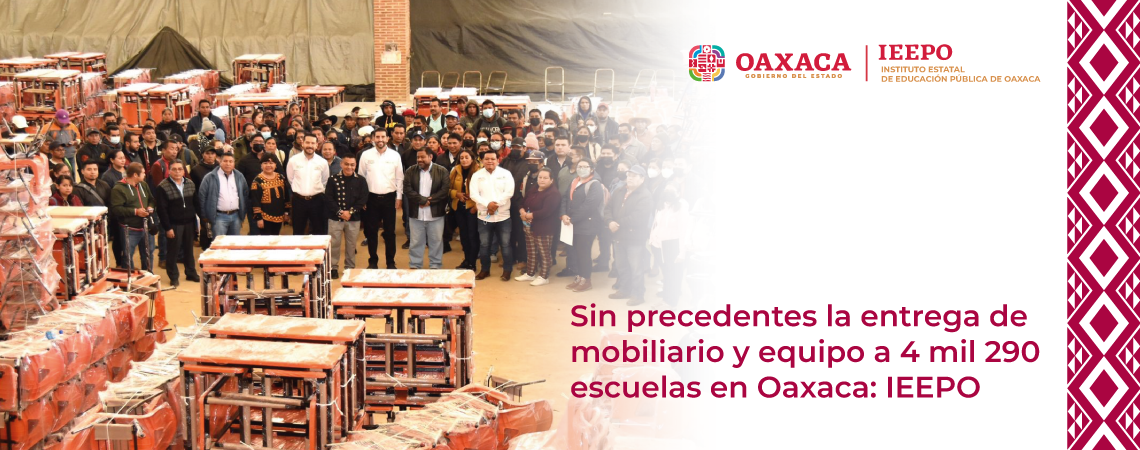 Sin precedentes la entrega de mobiliario y equipo a 4 mil 290 escuelas en Oaxaca: IEEPO