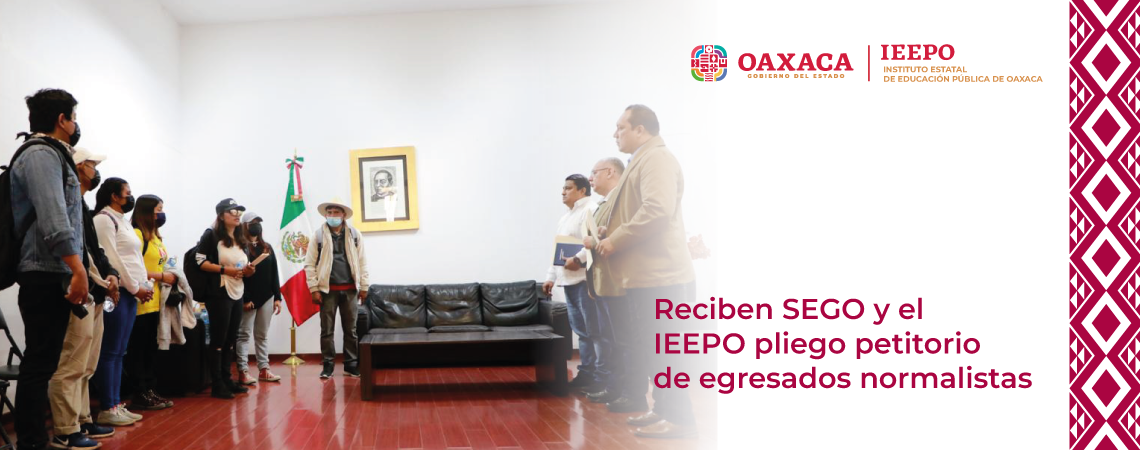Reciben SEGO y el IEEPO pliego petitorio de egresados normalistas