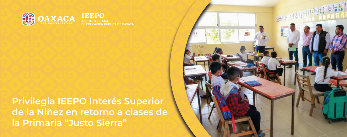 Privilegia IEEPO Interés Superior de la Niñez en retorno a clases de la Primaria “Justo Sierra”
