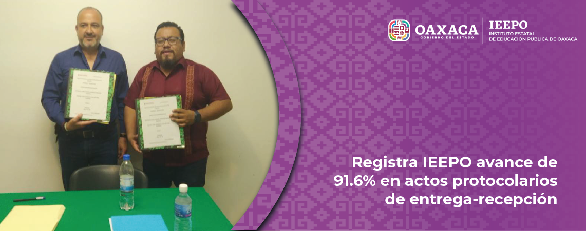 Registra IEEPO avance de 91.6% en actos protocolarios de entrega-recepción