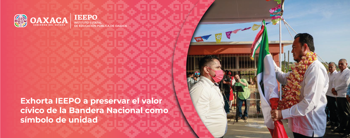 Exhorta IEEPO a preservar el valor cívico de la Bandera Nacional como símbolo de unidad