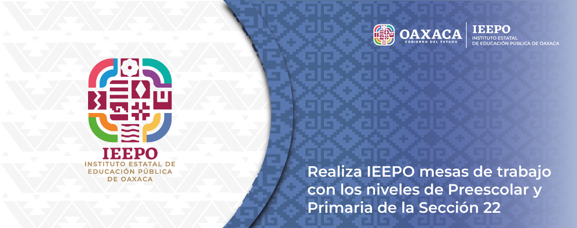Realiza IEEPO mesas de trabajo con los niveles de Preescolar y Primaria de la Sección 22