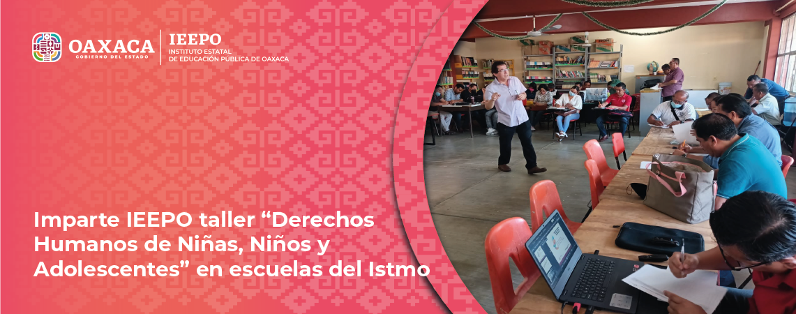 Imparte IEEPO taller “Derechos Humanos de Niñas, Niños y Adolescentes” en escuelas del Istmo