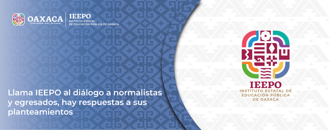 Llama IEEPO al diálogo a normalistas y egresados, hay respuestas a sus planteamientos