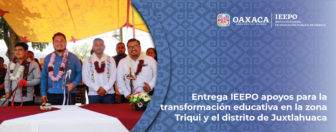 Entrega IEEPO apoyos para la transformación educativa en la zona Triqui y el distrito de Juxtlahuaca