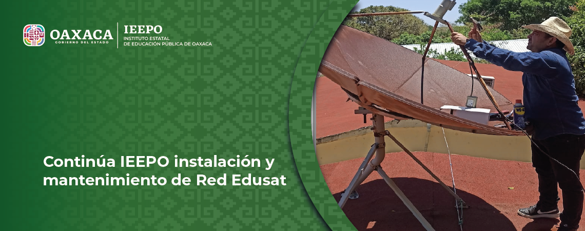 Continúa IEEPO instalación y mantenimiento de Red Edusat