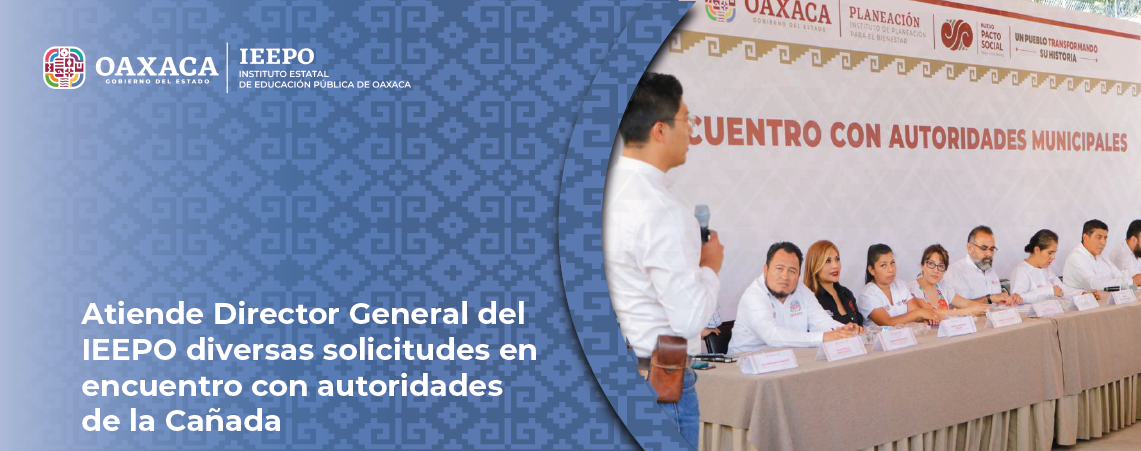 Atiende Director General del IEEPO diversas solicitudes en encuentro con autoridades de la Cañada