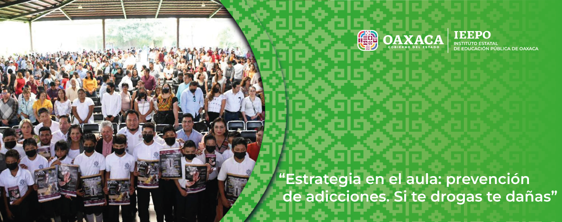 En marcha en Oaxaca la campaña “Estrategia en el aula: prevención de adicciones. Si te drogas te dañas”