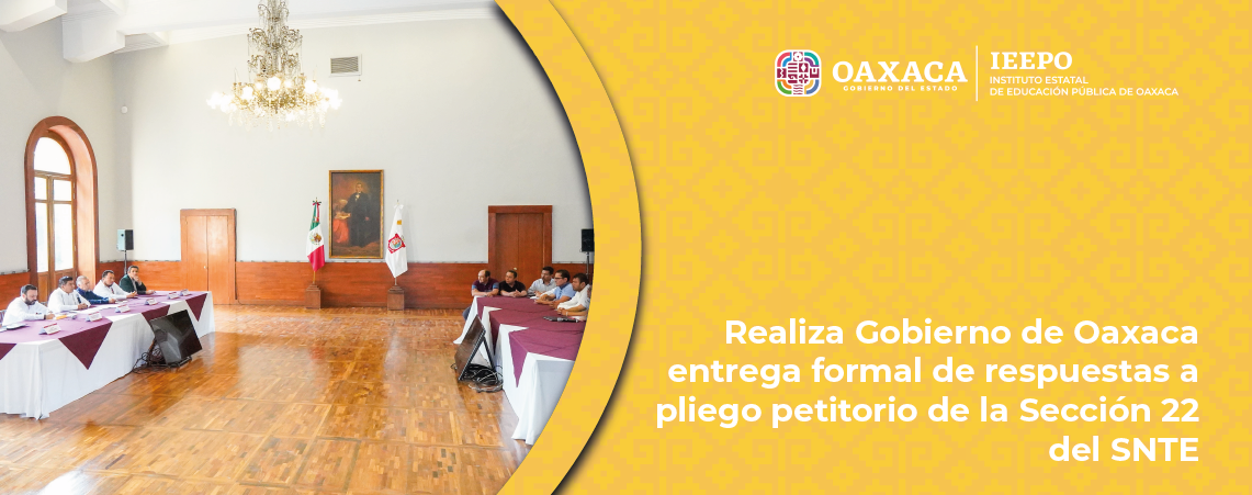 Realiza Gobierno de Oaxaca entrega formal de respuestas a pliego petitorio de la Sección 22 del SNTE