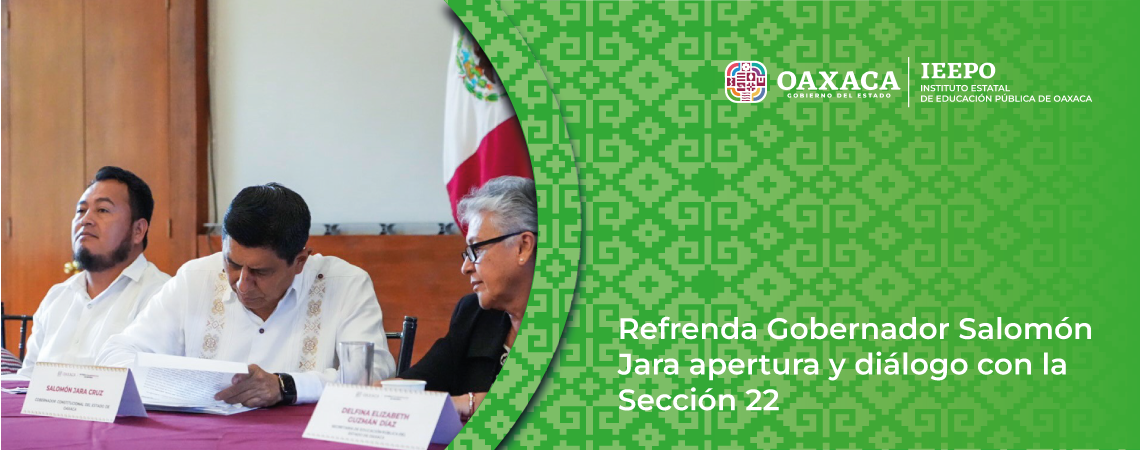 Refrenda Gobernador Salomón Jara apertura y diálogo con la Sección 22