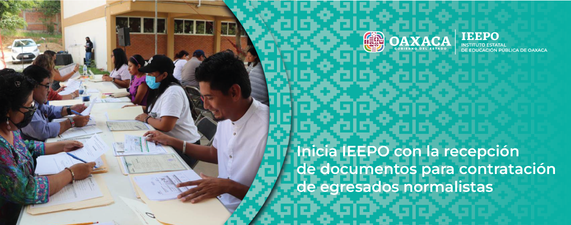 Inicia IEEPO con la recepción de documentos para contratación de egresados normalistas