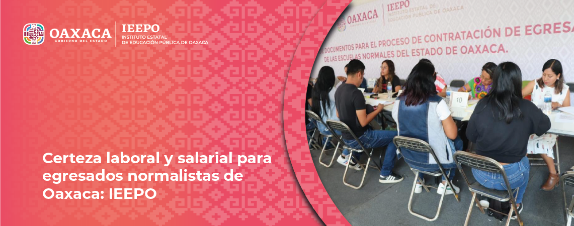 Certeza laboral y salarial para egresados normalistas de Oaxaca: IEEPO