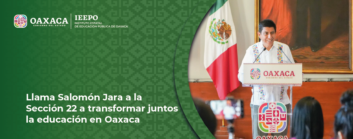 Llama Salomón Jara a la Sección 22 a transformar juntos la educación en Oaxaca
