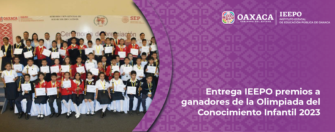 Entrega IEEPO premios a ganadores de la Olimpiada del Conocimiento Infantil 2023