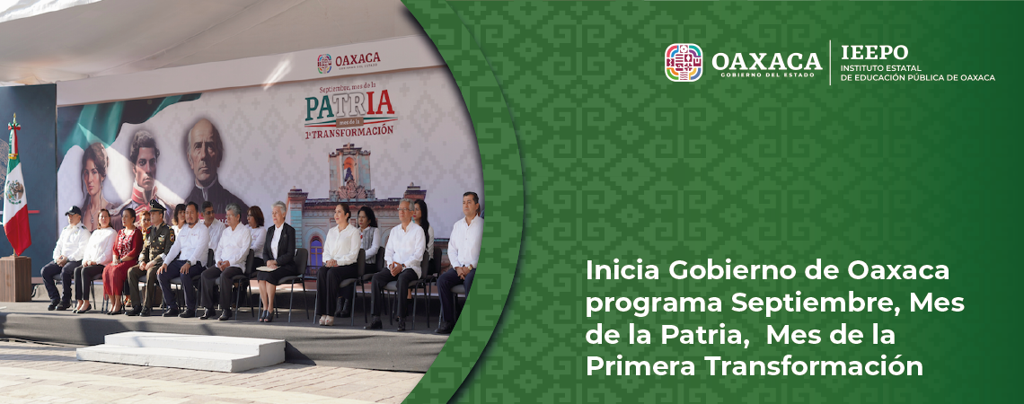 Inicia Gobierno de Oaxaca programa Septiembre, Mes de la Patria, Mes de la Primera Transformación