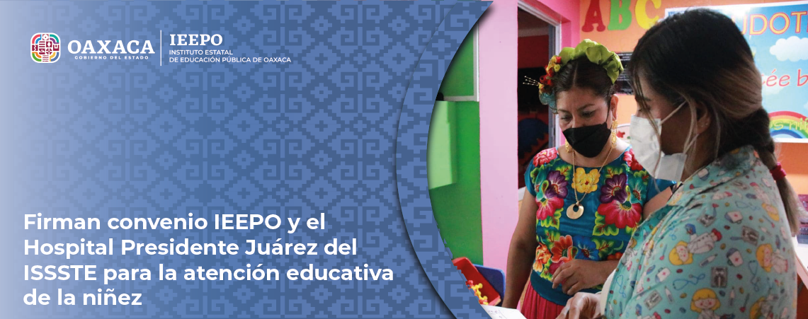 Firman convenio IEEPO y el Hospital Presidente Juárez del ISSSTE para la atención educativa de la niñez
