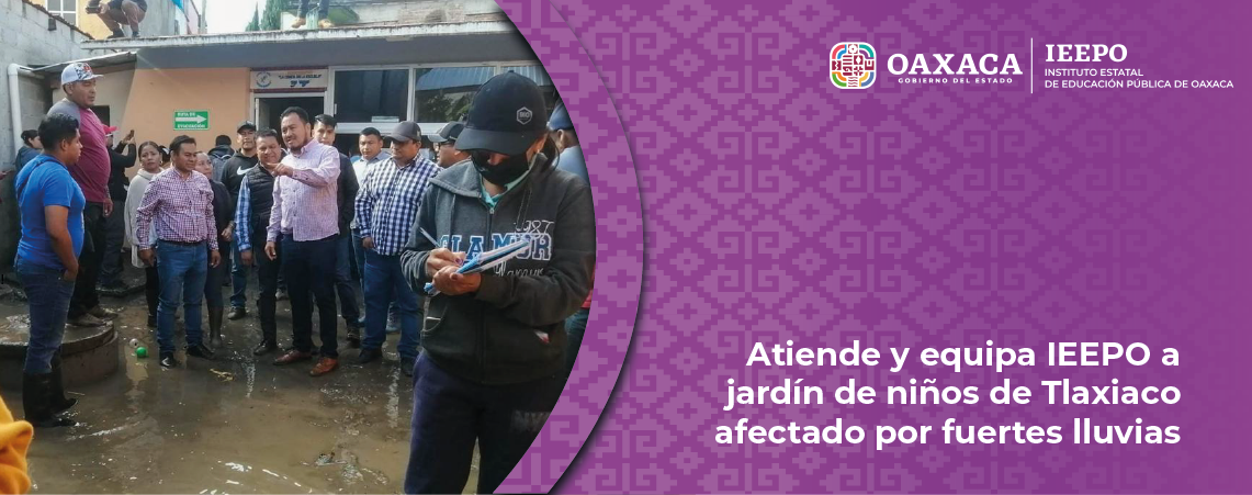 Atiende y equipa IEEPO a jardín de niños de Tlaxiaco afectado por fuertes lluvias
