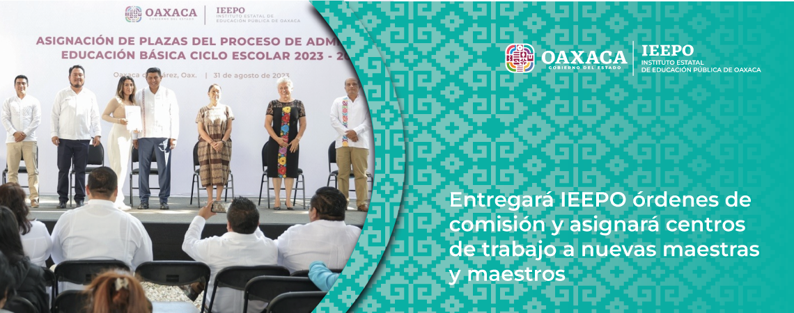 Entregará IEEPO órdenes de comisión y asignará centros de trabajo a nuevas maestras y maestros