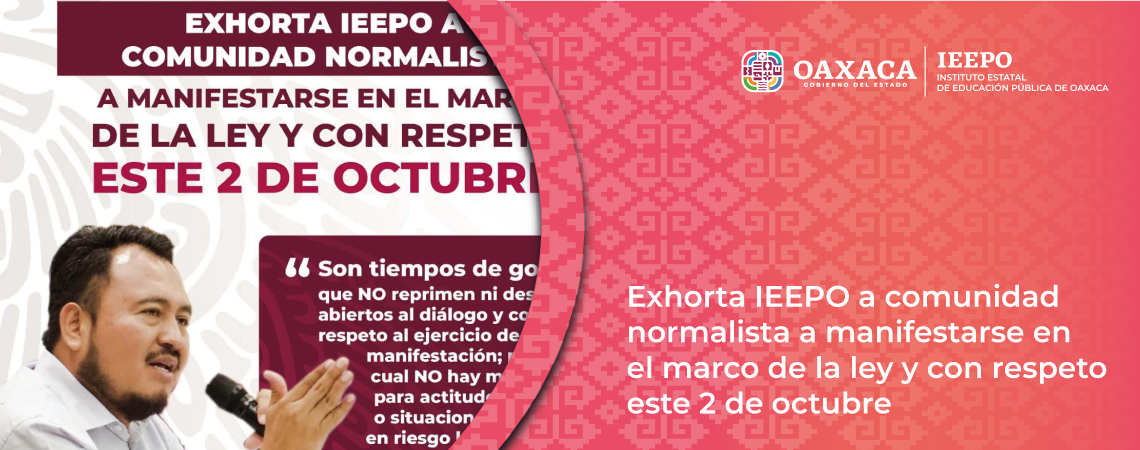 Exhorta IEEPO a comunidad normalista a manifestarse en el marco de la ley y con respeto este 2 de octubre