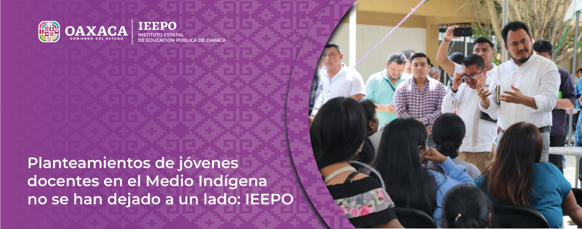 Planteamientos de jóvenes docentes en el Medio Indígena no se han dejado a un lado: IEEPO