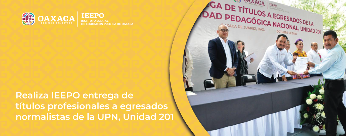 Realiza IEEPO entrega de títulos profesionales a egresados normalistas de la UPN, Unidad 201