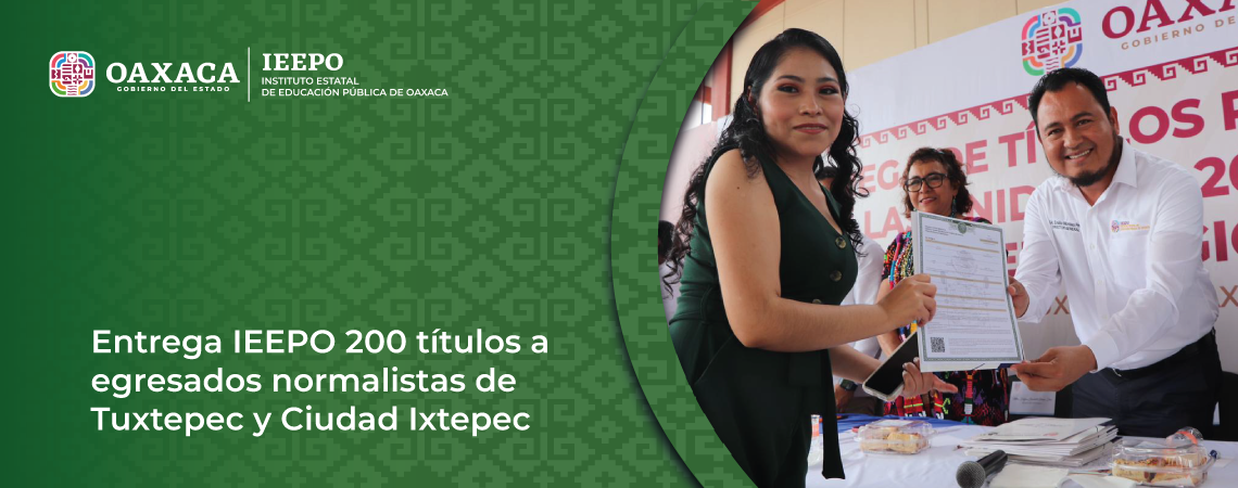 Entrega IEEPO 200 títulos a egresados normalistas de Tuxtepec y Ciudad Ixtepec