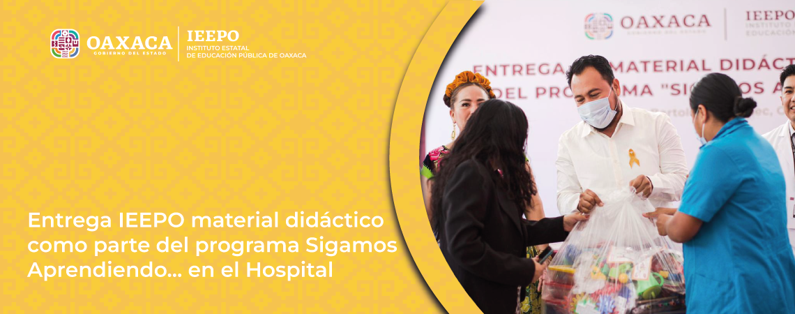 Entrega IEEPO material didáctico como parte del programa Sigamos Aprendiendo… en el Hospital