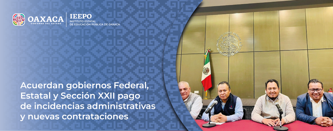 Acuerdan gobiernos Federal, Estatal y Sección XXII pago de incidencias administrativas y nuevas contrataciones