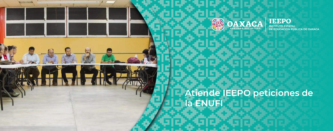 Atiende IEEPO peticiones de la ENUFI