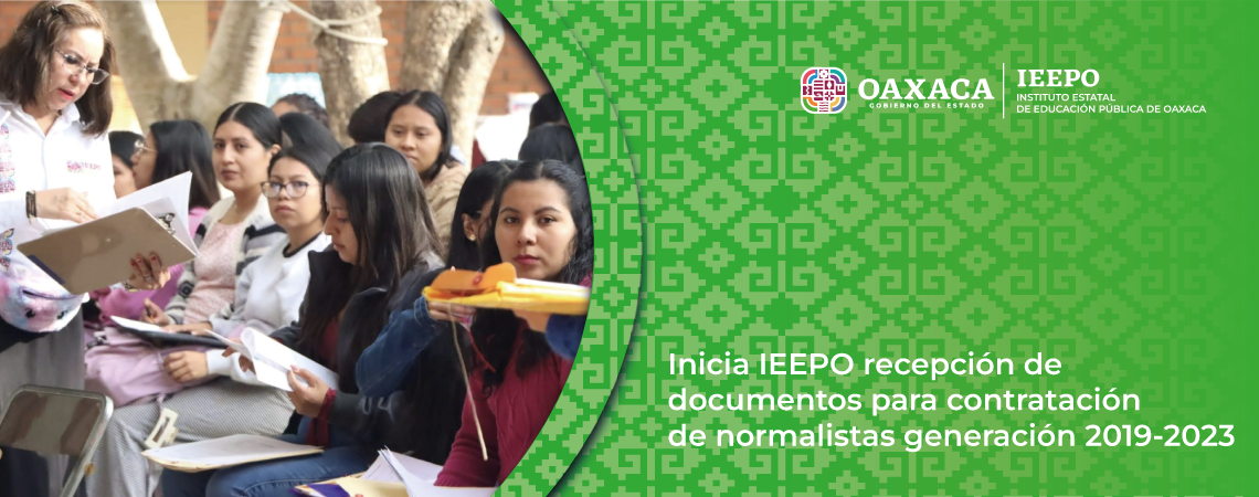 Inicia IEEPO recepción de documentos para contratación de normalistas generación 2019-2023