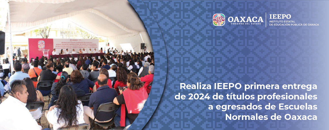 Realiza IEEPO primera entrega de 2024 de títulos profesionales a egresados de Escuelas Normales de Oaxaca