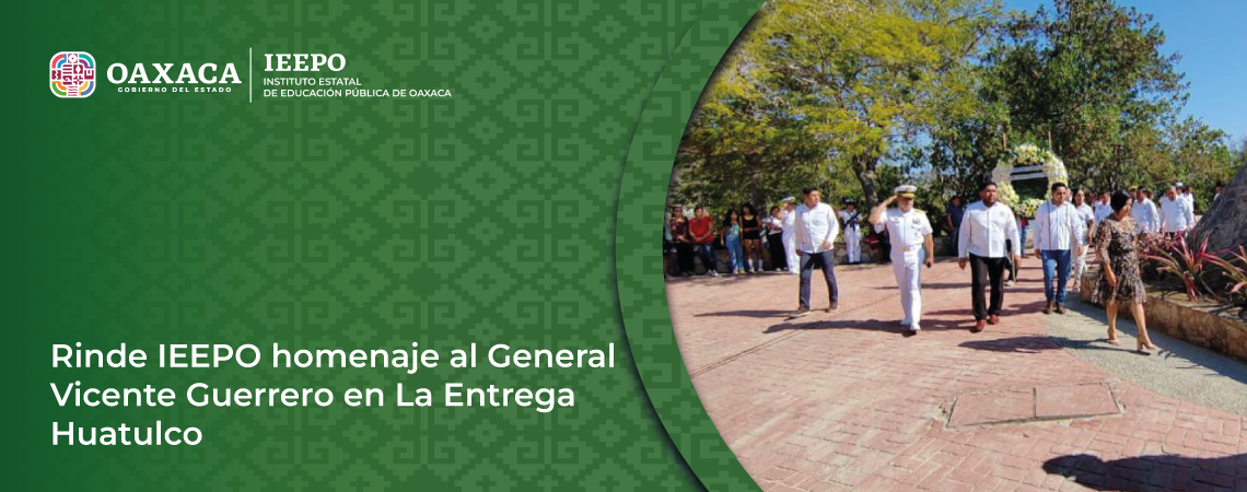 Rinde IEEPO homenaje al General Vicente Guerrero en La Entrega Huatulco