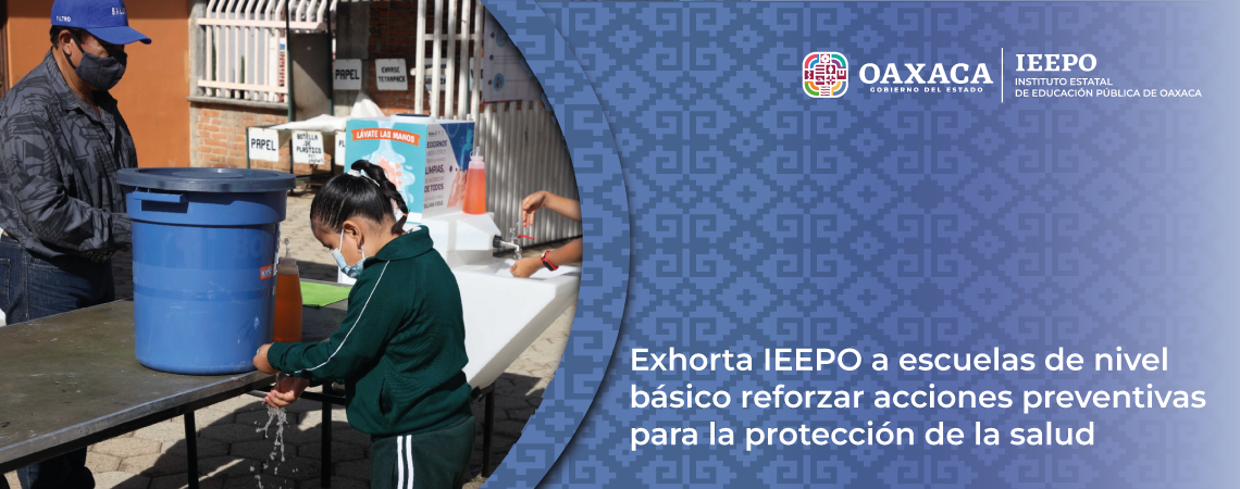 Exhorta IEEPO a escuelas de nivel básico reforzar acciones preventivas para la protección de la salud