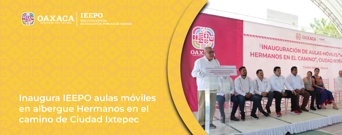 Inaugura IEEPO aulas móviles en albergue Hermanos en el camino de Ciudad Ixtepec