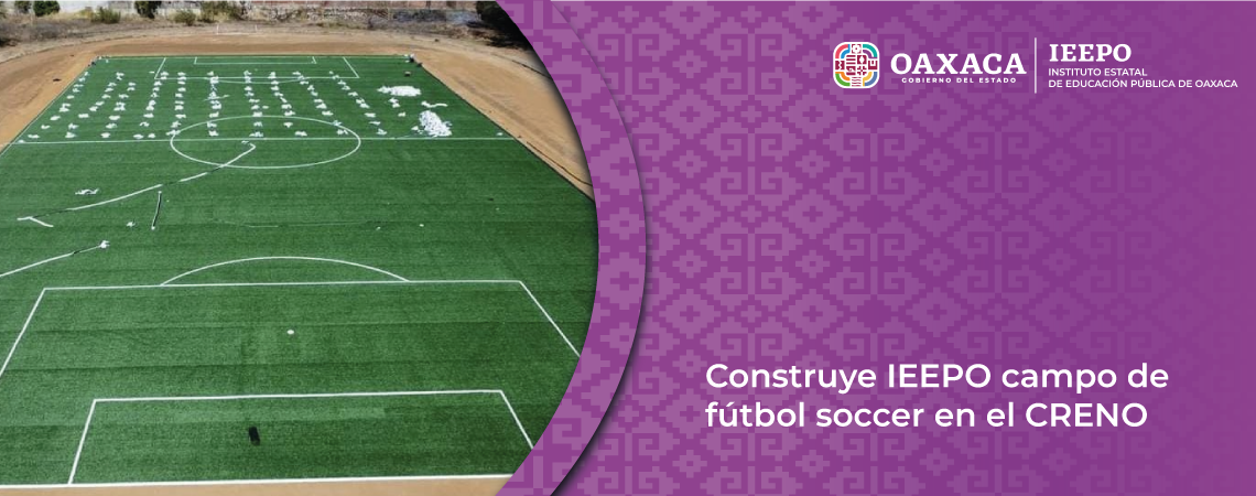 Construye IEEPO campo de fútbol soccer en el CRENO