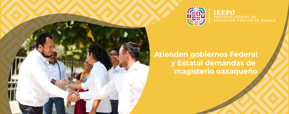 Atienden gobiernos Federal y Estatal demandas de magisterio oaxaqueño