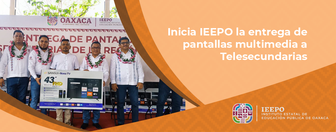 Inicia IEEPO la entrega de pantallas multimedia a Telesecundarias