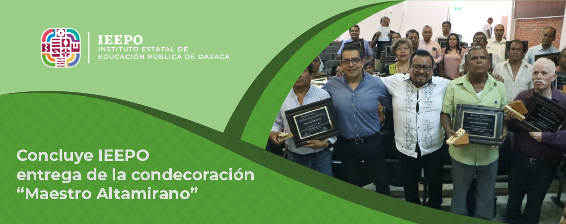 Concluye IEEPO entrega de la condecoración “Maestro Altamirano”