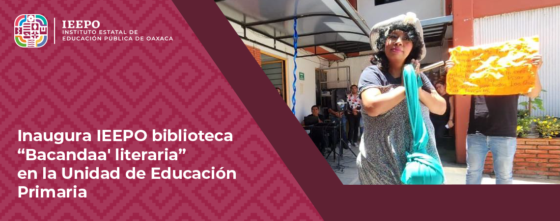 Inaugura IEEPO biblioteca “Bacandaa’ literaria” en la Unidad de Educación Primaria