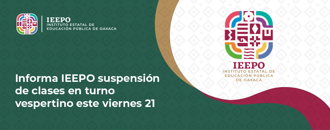 Informa IEEPO suspensión de clases en turno vespertino este viernes 21