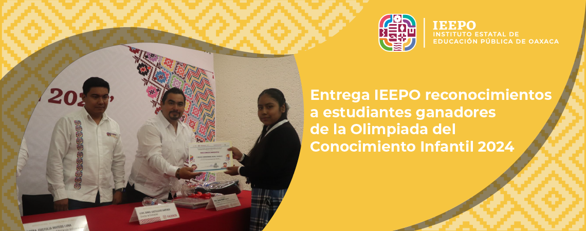 Entrega IEEPO reconocimientos a estudiantes ganadores de la Olimpiada del Conocimiento Infantil 2024