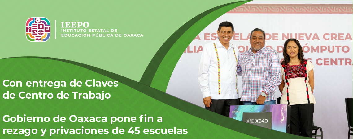 Con entrega de Claves de Centro de Trabajo Gobierno de Oaxaca pone fin a rezago y privaciones de 45 escuelas