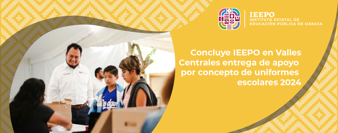 Concluye IEEPO en Valles Centrales entrega de apoyo por concepto de uniformes escolares 2024