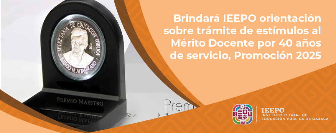 Brindará IEEPO orientación sobre trámite de estímulos al Mérito Docente por 40 años de servicio, Promoción 2025