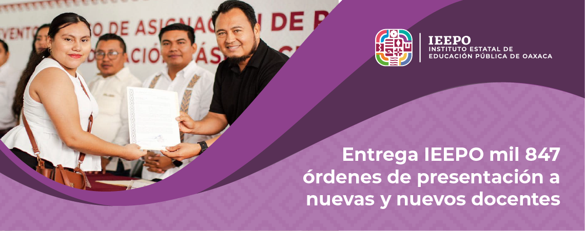 Entrega IEEPO mil 847 órdenes de presentación a nuevas y nuevos docentes