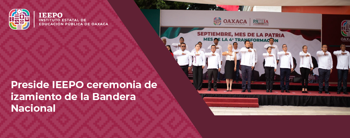 Preside IEEPO ceremonia de izamiento de la Bandera Nacional